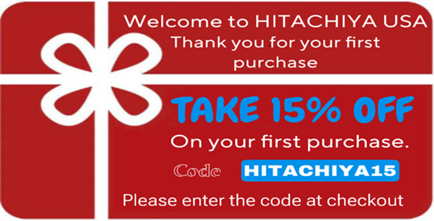 GET 15% OFF ON YOUR FIRST PURCHASE WITH CODE HITACHIYA15